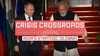 Crisis Crossroads Ukraine: India's Strategic Dilemma