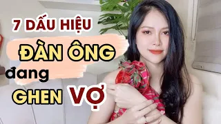 7 Dấu hiệu ĐÀN ÔNG đang ghen VỢ | Thanh Hương Official