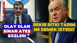 Bekir Sıtkı Tarım'ın Sinan Ateş Çıkışı Olay Oldu! İşte Sinan Ateş Sözlerinin Şifreleri