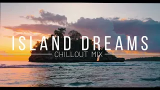 Island Dreams - Chillout Mix 2023