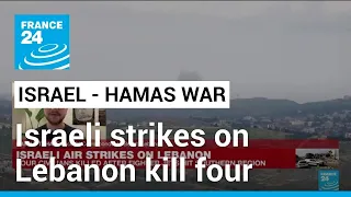 Israeli strikes on Lebanon kill four • FRANCE 24 English