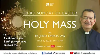 Holy Mass 10:15AM, 01 May 2022 with Fr. Jerry Orbos, SVD | 3rd Sunday of Easter