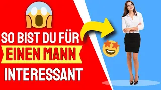 So bist du für einen Mann interessant