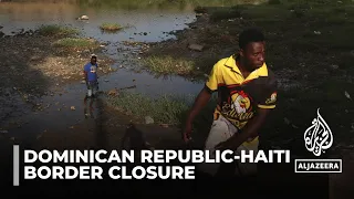 Dominican Republic to shut border with Haiti from Friday