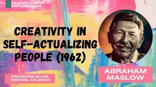 What is Creativity? Creativity in Self Actualizing People (1962) -- Abraham Maslow