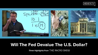 The Macro Show Highlights: Will The Fed Devalue The U.S. Dollar?