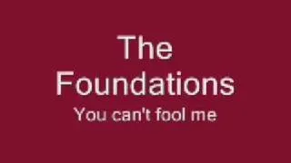 The Foundations-You can't fool me