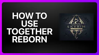 How To Use Skyrim Together Reborn Tutorial