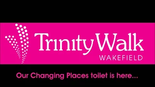 Changing Places toilet facility 2017 - Trinity Walk Wakefield