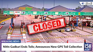 Nitin Gadkari Ends Tolls; Announces New GPS Toll Collection | ISH News