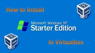 How to Install Windows XP Starter Edition in Virtualbox