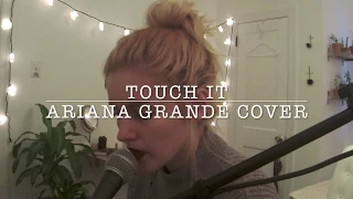 Touch It (Cover) - Ariana Grande ♡