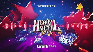 Twocolors - HEAVY METAL LOVE (GranTi Remix 2022)