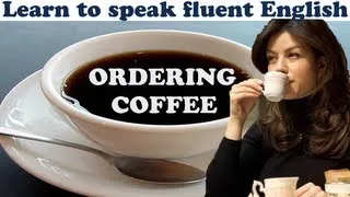 Ordering Coffee - Learn to speak fluent English at a cafe