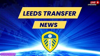 LEEDS UNITED TRANSFER ROUNDUP