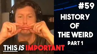 Ep 59: History of the Weird Part 1 | This is Important Podcast