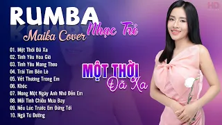 Một Thời Đã Xa, Tình Yêu Hoa Gió Maika Cover - Tuyệt Phẩm Nhạc Trẻ Rumba 8x 9x Hot Tiktok