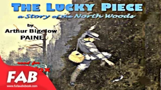 The Lucky Piece A Story of the North Woods Full Audiobook by Albert Bigelow PAINE