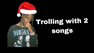 Trolling with 2 songs