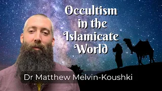 Occult Science in the Islamicate world with Dr Matthew Melvin-Koushki