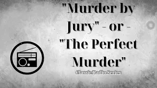 ClassicRadioSeries - "Murder by Jury" - or - "The Perfect Murder" HERBERT MARSHALL