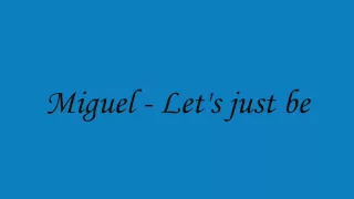 Miguel - Let's just be [HQ]