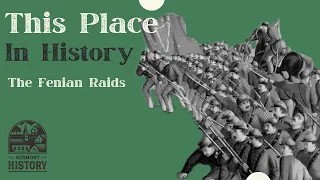 This Place in History: Fenian Raids