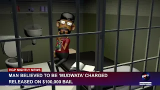 MAN BELIEVED TO BE ‘MUDWATA’ CHARGED - RELEASED ON $100,000 BAIL