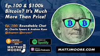 Episode 100: $100K Bitcoin? It’s Much More Than Price!