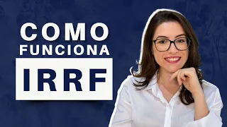 IMPOSTO DE RENDA RETIDO NA FONTE: ENTENDA O QUE É E COMO FUNCIONA O IRRF