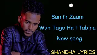 SAMIIR ZAAM  ||WAN TAGE HA I TABINA|| FULL  LYRICS 2022 #somalia #song