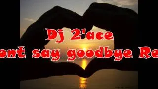 Dj 2ACE-Dont say goodbye remixx