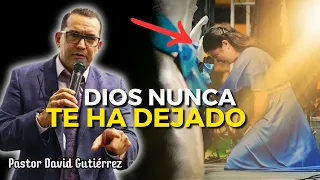 En la prueba Dios nunca te ha dejado - Pastor David Gutiérrez