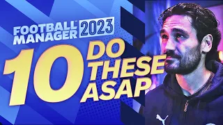 10 Things To Do ASAP In Your FM23 Saves | Football Manager 2023 Guide