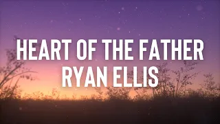 Ryan Ellis - Heart of the Father (Lyric Video)