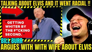 FIRST TIME REACTION | BILL BURR And His Wife ARGUE ABOUT ELVIS ! | NETFLIX IS A JOKE [ Reaction ]