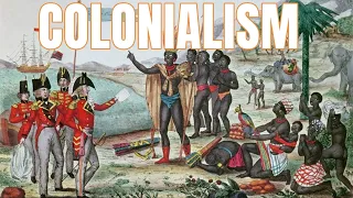 COLONIALISM -  Part 1. How the present was built