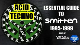 [Acid Techno] Essential Guide To Smitten (1995-1999) - DJ Mix by Johan N. Lecander