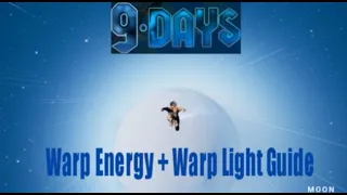 9 Days - Where/How to get Warp Energy + Warp Light