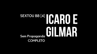 SEXTOU BB [4] ÍCARO E GILMAR COMPLETO [SEM PROPAGANDA]