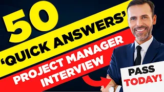 PROJECT MANAGER INTERVIEW: 50 'QUICK ANSWERS' TO MUST-KNOW PROJECT MANAGER INTERVIEW QUESTIONS!