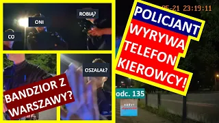 The policeman snatches the driver's phone, destroying his property, denies,... recorded #135