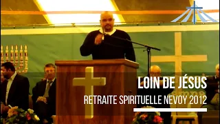 Loin de Jésus - Retraite Spirituelle Nevoy 2012