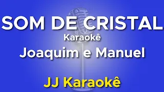 Som de Cristal - Joaquim e manuel - karaokê com 2ª Voz (2 Tons abaixo)