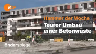 Teurer Umbau einer Betonwüste | Hammer der Woche vom 08.10.22 | ZDF