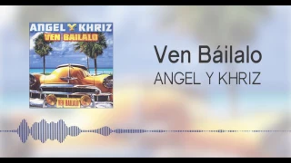 Ven Báilalo - Angel & Khriz (Original)