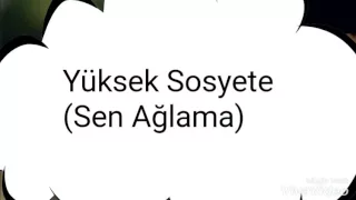 Yüksek Sosyete - Sen ağlama