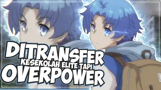 10 Anime Dimana Mcnya Ditransfer ke Sekolah Elite Lalu Menjadi Overpower