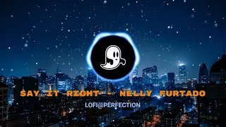 Say It Right - Nelly Furtado (Slowed + Reverb to Perfection)|LOFI@PERFECTION |[Tiktok Song]