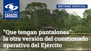 “Que tengan pantalones”: la otra versión del cuestionado operativo del Ejército en Putumayo